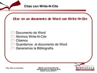 Documento de Word  Abrimos Write-N-Cite  Citamos  Guardamos  el documento de Word Generamos la Bibliografía Citar en un documento de Word con Write-N-Cite Citas con Write-N-Cite 
