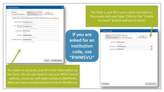 To create an account, just fill in the information on
the form.You do not need to use your MSVU email
address, since you w...