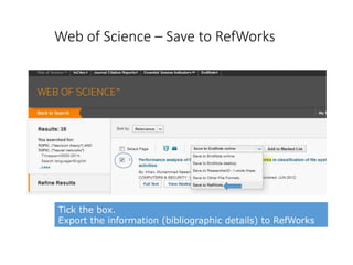 Tick the box.
Export the information (bibliographic details) to RefWorks
Web of Science – Save to RefWorks
 