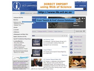 DIRECT IMPORT
using Web of Science
http://www.lib.uct.ac.za
From ‘Search & Find’ choose Databases
 