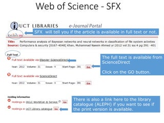 The full text is available from
ScienceDirect
Click on the GO button.
Web of Science - SFX
SFX will tell you if the article is available in full text or not.
There is also a link here to the library
catalogue (ALEPH) if you want to see if
the print version is available.
 