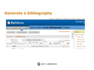 Generate a bibliography
Click on the “Create Bibliography” button.
 