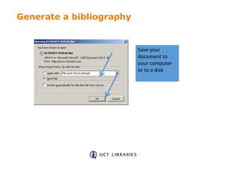 Save your
document to
your computer
or to a disk
Generate a bibliography
 