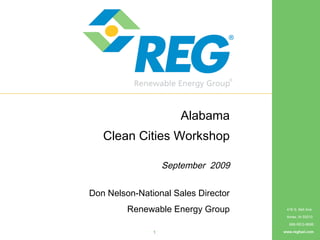 416 S. Bell Ave.
Ames, IA 50010
888-REG-8686
www.regfuel.com1
Alabama
Clean Cities Workshop
September 2009
Don Nelson-National Sales Director
Renewable Energy Group
 