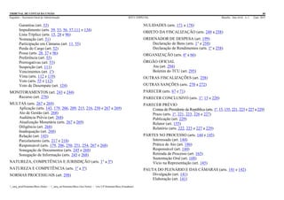 TRIBUNAL DE CONTAS DA UNIÃO 84
Segedam – Secretaria-Geral de Administração BTCU ESPECIAL Brasília Ano xlviii n. 1 2/jan. 2015
_sarq_prodSistemasBtcu (Sede) - _sarq_anSistemasBtcu (Asa Norte) - srv-UFSistemasBtcu (Estaduais)
Garantias (art. 53)
Impedimento (arts. 39, 53, 56, 57,111 e 134)
Lista Tríplice (arts. 15, 28 e 96)
Nomeação (art. 51)
Participação em Câmaras (art. 11, 55)
Perda do Cargo (art. 52)
Posse (arts. 28, 37 e 96)
Preferência (art. 55)
Prerrogativas (art. 53)
Suspeição (art. 111)
Vencimentos (art. 1º)
Vista (arts. 112 e 119)
Voto (arts. 55 e 112)
Voto de Desempate (art. 124)
MONITORAMENTOS (art. 243 e 244)
Recurso (art. 278)
MULTAS (arts. 267 a 269)
Aplicação (arts. 143, 179, 206, 209, 215, 216, 250 e 267 a 269)
Ato de Gestão (art. 268)
Audiência Prévia (art. 268)
Atualização Monetária (arts. 267 a 269)
Diligência (art. 268)
Inadequação (art. 268)
Relação (art. 143)
Parcelamento (arts. 217 e 218)
Responsável (arts. 179, 206, 250, 251, 254, 267 e 268)
Sonegação de Documentos (arts. 245 e 268)
Sonegação de Informação (arts. 245 e 268)
NATUREZA, COMPETÊNCIA E JURISDIÇÃO (arts. 1° a 5º)
NATUREZA E COMPETÊNCIA (arts. 1º a 3º)
NORMAS PROCESSUAIS (art. 298)
NULIDADES (arts. 171 a 178)
OBJETO DA FISCALIZAÇÃO (arts. 249 a 258)
ORDENADOR DE DESPESA (art. 199)
Declaração de Bens (arts. 1° e 258)
Declaração de Rendimentos (arts. 1º e 258)
ORGANIZAÇÃO (arts. 6º a 66)
ÓRGÃO OFICIAL
Ata (art. 294)
Boletim do TCU (art. 295)
OUTRAS FISCALIZAÇÕES (art. 258)
OUTRAS SANÇÕES (arts. 270 a 272)
PARECER (arts. 67 e 71)
PARECER CONCLUSIVO (arts. 1º, 15 e 228)
PARECER PRÉVIO
Contas do Presidente da República (arts. 1º, 15, 155, 221, 223 e 227 a 229)
Prazo (arts. 1º, 221, 223, 226 e 227)
Publicação (art. 229)
Relator (art. 155)
Relatório (arts. 222, 223 e 227 a 229)
PARTES NO PROCESSO (arts. 144 e 145)
Interessado (art. 144)
Prática de Ato (art. 186)
Responsável (art. 144)
Retirada de Processo (art. 165)
Sustentação Oral (art. 168)
Vício na Representação (art. 145)
PAUTA DO PLENÁRIO E DAS CÂMARAS (arts. 141 e 142)
Divulgação (art. 141)
Elaboração (art. 141)
 