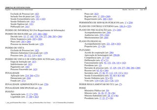 TRIBUNAL DE CONTAS DA UNIÃO 85
Segedam – Secretaria-Geral de Administração BTCU ESPECIAL Brasília Ano xlviii n. 1 2/jan. 2015
_sarq_prodSistemasBtcu (Sede) - _sarq_anSistemasBtcu (Asa Norte) - srv-UFSistemasBtcu (Estaduais)
Exclusão de Processo (art. 142)
Inclusão fora do prazo (art. 141)
Sessão Extraordinária (arts. 141 e 142)
Sessão Ordinária (art. 141)
Sessão Sigilosa (art. 141)
Publicação (art. 141)
PEDIDO DE INFORMAÇÃO (Ver Requerimento de Informação)
PEDIDO DE REEXAME (art. 277, 280 e 286)
Decisão (arts. 15, 17, 105, 154, 159, 277, 280, 285 e 286)
Efeito Suspensivo (arts. 285 e 286)
Prazo (arts. 285 e 286)
Processo na mesma Sessão (art. 129)
PEDIDO DE VISTA
Exclusão de Processo (art. 142)
Ministro-Substituto Convocado (art. 119)
Processo (arts. 28, 112, 119 e 163)
PEDIDO DE VISTA E DE CÓPIA DOS AUTOS (arts. 163 a 167)
Etapa de Instrução (art. 167)
Indeferimento (art. 163)
Pagamento (art. 166)
Processo Encerrado (art. 163)
PENALIDADE
Aplicação (arts. 214, 266 a 271)
Denunciante (art. 236)
Fraude (art. 271)
PENALIDADE ADMINISTRATIVA (art. 270)
PENALIDADE DISCIPLINAR (art. 28)
PENSÃO
Apreciação (arts. 1º, 17 e 259)
Legalidade (arts. 1º, 260 a 262)
Prazo (art. 262)
Registro (arts. 1º, 259 e 260)
Requerimento (arts. 260 e 263)
PERMISSÕES DE SERVIÇOS PÚBLICOS (arts. 1º e 258)
PLANO DE CONTROLE EXTERNO (arts. 188-A e 225)
PLANO DE FISCALIZAÇÃO (arts. 15 e 244)
Acompanhamentos (art. 244)
Auditorias (arts. 239 e 244)
Monitoramentos (art. 244)
PLANO PLURIANUAL
Acompanhamento (arts. 221, 228 e 242)
Proposta (arts. 15 e 28)
PLENÁRIO
Acordo de cooperação (art. 296)
Aprovação de homenagem (art. 298-B)
Competência (arts. 15 e 16)
Deliberação (arts. 67 a 71)
Funcionamento (arts. 92, 133, 136, 141 e 142)
Presidente (art. 15)
Reexame de processo (arts. 15, 129, 154, 277, 280, 286 e 288)
Recesso (art. 65, 92 e 186)
Secretário (arts. 27, 86, 97, 112, 119, 133 e 141)
Sessão Extraordinária (arts. 93, 94 e 96 a 98)
Sessão Ordinária (arts. 93 a 95)
Voto (arts. 114 a 120, 122 a 128, 133)
PODER REGULAMENTAR DO TCU (art. 2º)
POSSE
Ministério Público (art. 59)
Ministro (arts. 14, 28, 37, 38 e 96)
Ministro-Substituto (arts. 28, 37 e 96)
Presidente (arts. 1º, 25, 27 e 96)
 