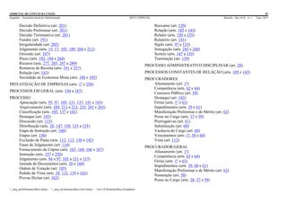 TRIBUNAL DE CONTAS DA UNIÃO 87
Segedam – Secretaria-Geral de Administração BTCU ESPECIAL Brasília Ano xlviii n. 1 2/jan. 2015
_sarq_prodSistemasBtcu (Sede) - _sarq_anSistemasBtcu (Asa Norte) - srv-UFSistemasBtcu (Estaduais)
Decisão Definitiva (art. 201)
Decisão Preliminar (art. 201)
Decisão Terminativa (art. 201)
Fundos (art. 191)
Irregularidade (art. 202)
Julgamento (arts. 15, 17, 105, 189, 204 e 212)
Omissão (art. 197)
Prazo (arts. 192, 194 e 204)
Recurso (arts. 277, 285, 287 a 289)
Renúncia de Receita (arts. 191 e 257)
Relação (art. 143)
Sociedade de Economia Mista (arts. 188 e 192)
PRIVATIZAÇÃO DE EMPRESAS (arts. 1º e 258)
PROCESSOS EM GERAL (arts. 144 a 187)
PROCESSO
Apreciação (arts. 95, 97, 105, 131, 137, 141 e 143)
Arquivamento (arts. 169, 211 a 213, 235, 263 e 265)
Classificação (arts. 105, 137 e 141)
Destaque (art. 143)
Discussão (art. 115)
Distribuição (arts. 28, 147, 150, 153 a 155)
Etapa de Instrução (art. 160)
Etapas (art. 156)
Exclusão de Pauta (arts. 112, 113, 130 e 142)
Fases de Julgamento (art. 114)
Fornecimento de Cópias (arts. 163, 164, 166 e 167)
Instrução (arts. 157 e 250)
Julgamento (arts. 94 a 97, 105 a 131 e 137)
Juntada de Documentos (arts. 28 e 160)
Ordem de Votação (art. 105)
Pedido de Vista (arts. 28, 112, 119 e 163)
Provas Ilícitas (art. 162)
Reexame (art. 129)
Relação (arts. 105 e 143)
Relator (arts. 150 a 155)
Relatório (art. 141)
Sigilo (arts. 97 e 133)
Sonegação (arts. 245 e 268)
Sorteio (arts. 147 a 155)
Tramitação (art. 159)
PROCESSO ADMINISTRATIVO DISCIPLINAR (art. 28)
PROCESSOS CONSTANTES DE RELAÇÃO (arts. 105 e 143)
PROCURADORES
Afastamento (art. 1º)
Competência (arts. 62 e 64)
Concurso Público (art. 58)
Destaque (art. 143)
Férias (arts. 1º e 63)
Impedimentos (arts. 39 e 61)
Manifestação Preliminar e de Mérito (art. 62)
Posse no Cargo (arts. 37 e 59)
Prerrogativas (art. 61)
Substituição (art. 60)
Vacância do Cargo (art. 60)
Vencimentos (arts. 1º, 58 e 60)
Vista (art. 112)
PROCURADOR-GERAL
Afastamento (art. 1º)
Competência (arts. 62 e 64)
Férias (arts. 1º e 63)
Impedimentos (arts. 39, 60 e 61)
Manifestação Preliminar e de Mérito (art. 62)
Nomeação (art. 58)
Posse no Cargo (arts. 28, 37 e 59)
 
