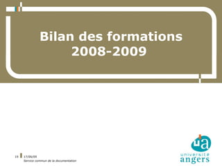 Bilan des formations
                    2008-2009




19   17/06/09
     Service commun de la documentation
 