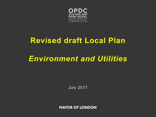 Revised draft Local Plan
Environment and Utilities
July 2017
 