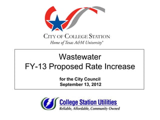 Wastewater
FY-13 Proposed Rate Increase
        for the City Council
        September 13, 2012
 