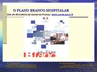 Dr .Jacques Texier                       Dr .Paulo de Rezende
SAMU d’Alsace – SMUR de Strasbourg             Ex- Chargé de Mission - América Latina
Hospitais Universitários de Strasbourg   Ministério da Saúde – França
 