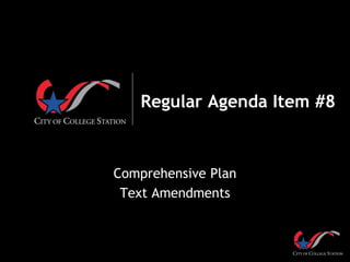Regular Agenda Item #8
Comprehensive Plan
Text Amendments
 