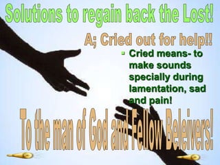  Cried means- to
make sounds
specially during
lamentation, sad
and pain!
 