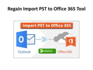 Regain Import PST to Office 365 Tool
 