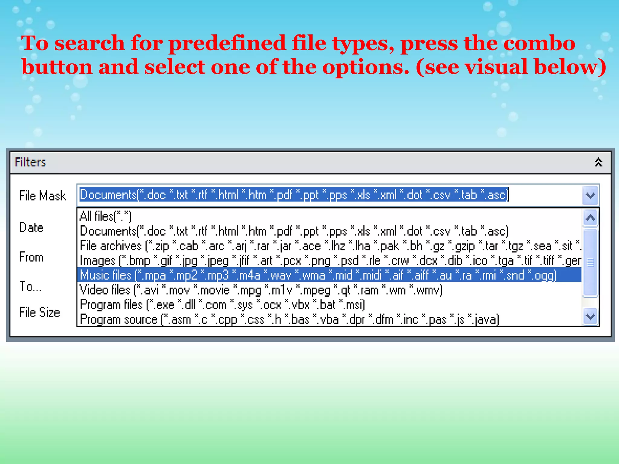 To search for predefined file types, press the combo button and select one of the options. (see visual below) 