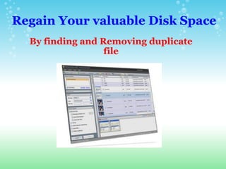 Regain Your valuable Disk Space By finding and Removing duplicate file 