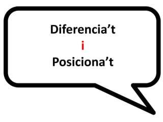 Diferencia’t
i
Posiciona’t
E

 