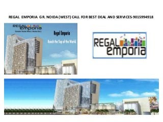REGAL EMPORIA GR. NOIDA (WEST) CALL FOR BEST DEAL AND SERVICES-9015994918
 