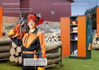 Land- und Forstwirtschaft

Umweltschrank • Medikamentenschrank • Spezialschränke

Sicherer Stauraum für Werkzeug, Material, Kleidung, Medikamente und Flüssigkeiten.

Land- und Forstwirtschaft

Land- und Forstwirtschaft

Es gibt Dinge, mit denen nicht jeder umgehen kann oder darf. Zum Beispiel Motorsägen,
Jagdgeräte, Medikamente oder flüssige Spezialreinigungsmittel. All das lässt sich sicher und
umweltgerecht in speziell dafür konstruierten Stahlschränken von Mauser verstauen.

1

„Spezialschränke von Mauser halten ganz einfach, was sie versprechen.
Besonders was Stabilität und Zweckmäßigkeit angeht. Da habe ich,
wenn ich mal unterwegs bin, immer ein gutes Gefühl. Weil ich weiß,
dass niemand unerlaubt zugreifen kann“.
Katharina Steinhaus, Forstwirtschaftsmeisterin
1

190

Motorsägenschrank solid, MOS 3/19 STG, Seite 194.

191

 