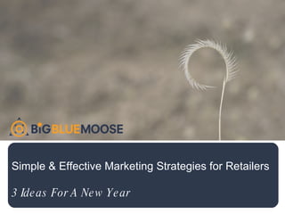 Simple & Effective Marketing Strategies for Retailers 3 Ideas For A New Year 