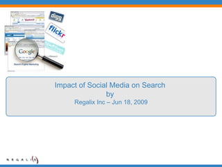 Impact of Social Media on Search  by  Regalix Inc – Jun 18, 2009 