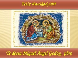 Feliz Navidad 2013

Te desea Miguel Ángel Godoy, pbro

 