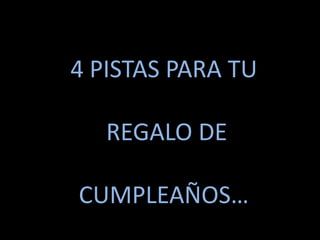 4 PISTAS PARA TU REGALO DE CUMPLEAÑOS…