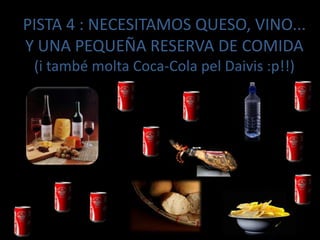 PISTA 4 : NECESITAMOS QUESO, VINO...Y UNA PEQUEÑA RESERVA DE COMIDA(i també molta Coca-Cola pelDaivis :p!!)