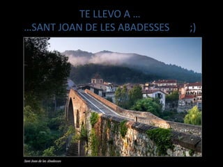 TE LLEVO A ……SANT JOAN DE LES ABADESSES        ;)