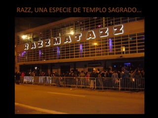 RAZZ, UNA ESPECIE DE TEMPLO SAGRADO…