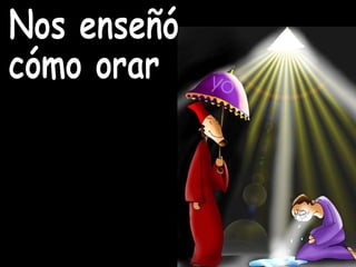 Nos enseñó cómo orar 