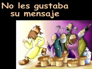 No les gustaba su mensaje 