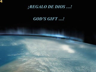 ¡REGALO DE DIOS …! GOD’S GIFT …! 