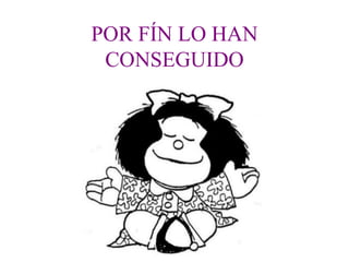 POR FÍN LO HAN
 CONSEGUIDO
 