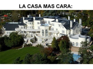 LA CASA MAS CARA:

 