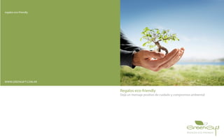 regalos eco-friendly
WWW.GREENGIFT.COM.AR
Regalos eco-friendly
Dejá un mensaje positivo de cuidado y compromiso ambiental
 