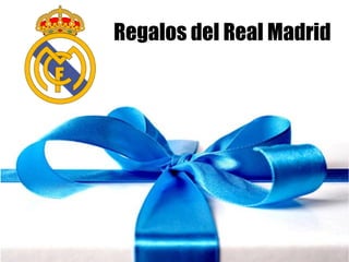 Regalos del Real Madrid
 