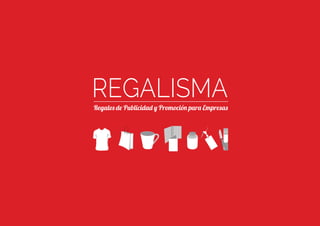 Tel.: (+34) 91 697 42 20
www.regalisma.com
Email: regalisma@regalisma.com
Ir a Índice
Regal� de Publicidad y Promoción para Empresas
REGALISMA
 