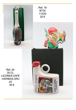 Ref. 19
BT34
11X33
32 €
Ref. 20
35 CL
LICORES:CAFÉ
,HIERBAS,ORU
JO
40 €
 