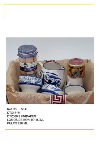 Ref. 33 …53 €
DTX471M
DTZ066 2 UNIDADES
LOMOS DE BONITO 450ML
PULPO 228 ML
 