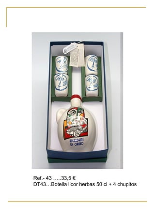 Ref.- 43 …..33,5 €
DT43…Botella licor herbas 50 cl + 4 chupitos
 