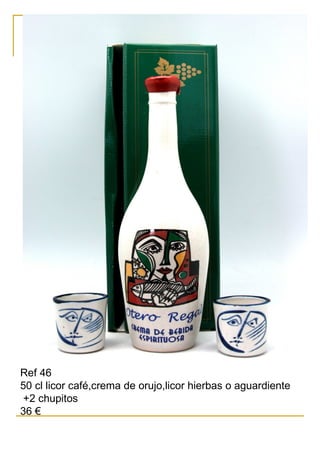 Ref 46
50 cl licor café,crema de orujo,licor hierbas o aguardiente
+2 chupitos
36 €
 