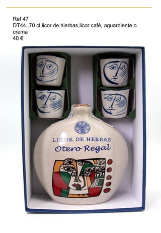 Ref 47
DT44..70 cl licor de hierbas,licor café, aguardiente o
crema
40 €
 