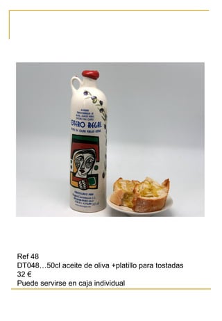 Ref 48
DT048…50cl aceite de oliva +platillo para tostadas
32 €
Puede servirse en caja individual
 