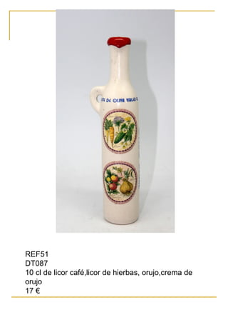 REF51
DT087
10 cl de licor café,licor de hierbas, orujo,crema de
orujo
17 €
 