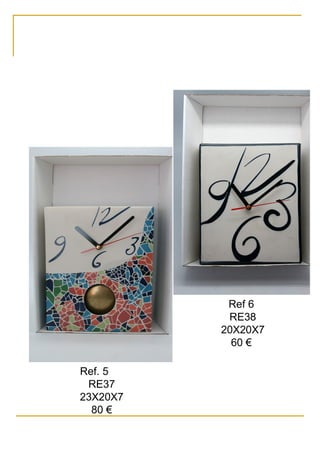 Ref. 5
RE37
23X20X7
80 €
Ref 6
RE38
20X20X7
60 €
 