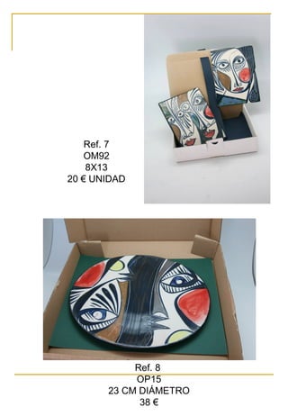 Ref. 7
OM92
8X13
20 € UNIDAD
Ref. 8
OP15
23 CM DIÁMETRO
38 €
 