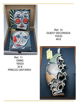 Ref. 11
OM93
19X23
32 €
PRECIO UNITARIO
Ref. 12
GUE07 DECORADA
15X33
46 €
 