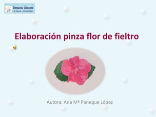 Elaboración pinza flor de fieltro
Autora: Ana Mª Paneque López
 