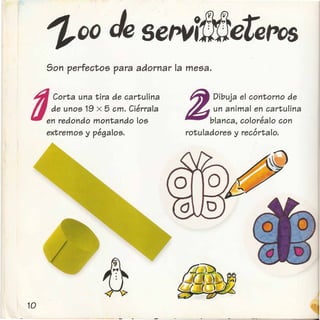 1,00 Je se""i
Son perfectos para adornar la mesa.
~ Corta una tira de cartulina
tiLede unos 19 x 5 cm. Cierrala
en redondo montando los
extremos y pegalos.
ID Dibuja el contorno de
~ un animal en cartulina
blanca, colorealo con
rotuladores y recortalo.
 